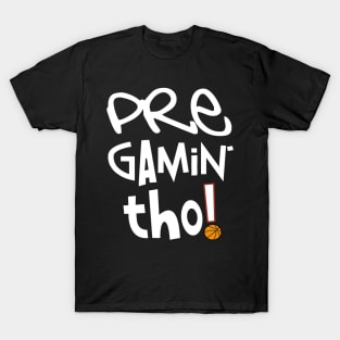 Pre Gamin' Tho! (Basketball) T-Shirt